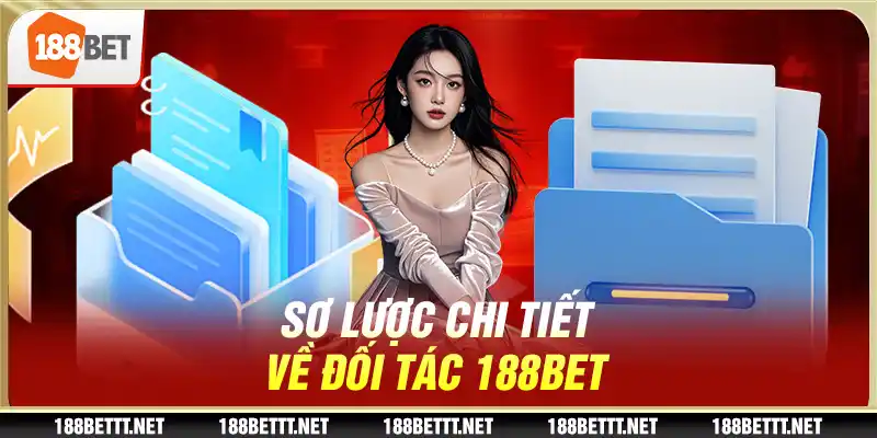 Sơ lược chi tiết về đối tác 188BET