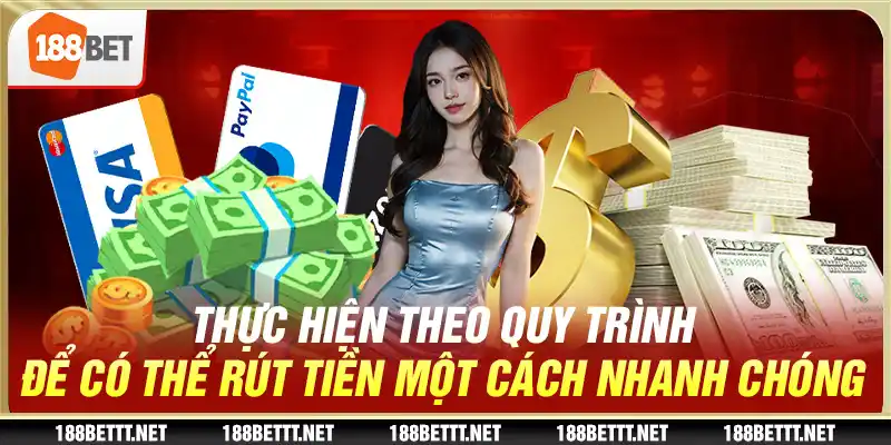 Thực hiện theo quy trình để có thể rút tiền một cách nhanh chóng