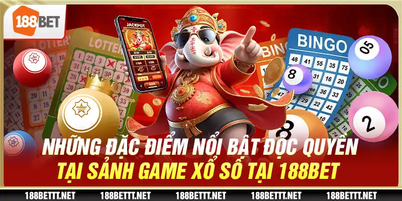 Những đặc điểm nổi bật độc quyền tại sảnh game xổ số tại 188BET 