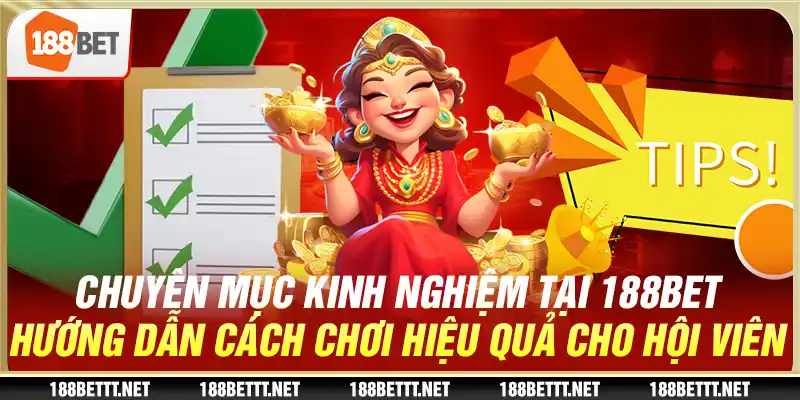 Chuyên mục kinh nghiệm tại 188BET hướng dẫn cách chơi hiệu quả cho hội viên