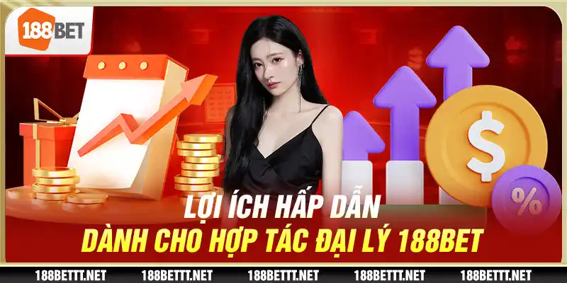 Lợi ích hấp dẫn dành cho hợp tác đại lý 188BET